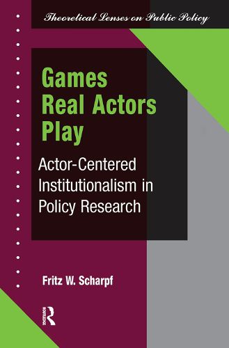 Cover image for Games Real Actors Play: Actor-centered Institutionalism In Policy Research