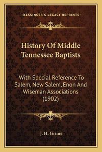 Cover image for History of Middle Tennessee Baptists: With Special Reference to Salem, New Salem, Enon and Wiseman Associations (1902)