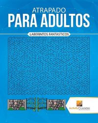 Cover image for Atrapado Para Adultos: Laberintos Fantasticos