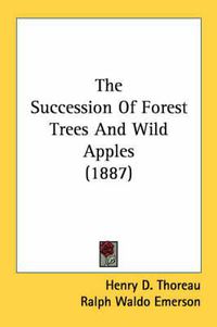 Cover image for The Succession of Forest Trees and Wild Apples (1887)