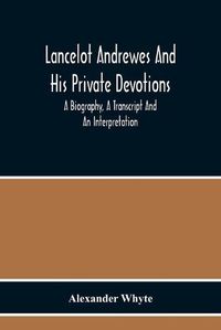 Cover image for Lancelot Andrewes And His Private Devotions: A Biography, A Transcript And An Interpretation