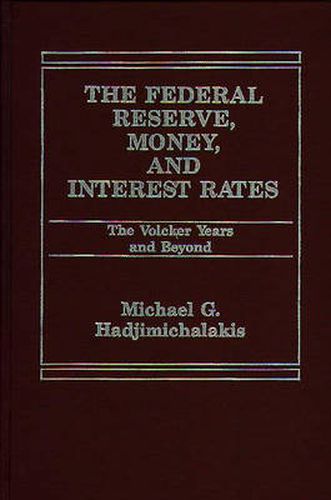 Cover image for The Federal Reserve, Money, and Interest Rates: The Volcker Years and Beyond