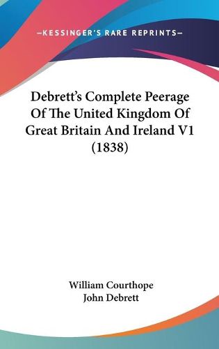 Cover image for Debrett's Complete Peerage of the United Kingdom of Great Britain and Ireland V1 (1838)