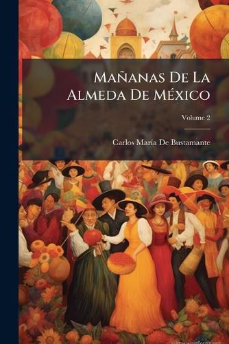 Cover image for Ma Anas de La Almeda de Mexico: Publ Calas Para Facilitar Las Se Oritas El Estudio de La Historia de Su Pa S, Volume 2