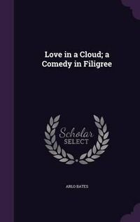 Cover image for Love in a Cloud; A Comedy in Filigree