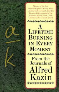 Cover image for A Lifetime Burning in Every Moment: From the Journals of Alfred Kazin