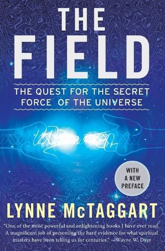 Cover image for The Field: The Quest for the Secret Force of the Universe