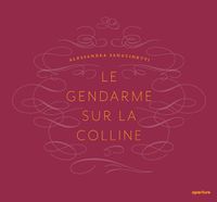 Cover image for Alessandra Sanguinetti: Le Gendarme Sur La Colline