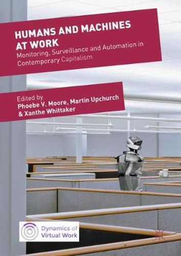 Humans and Machines at Work: Monitoring, Surveillance and Automation in Contemporary Capitalism
