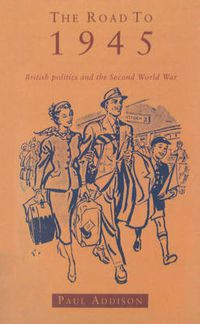 Cover image for The Road to 1945: British Politics and the Second World War