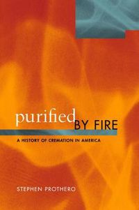 Cover image for Purified by Fire: A History of Cremation in America