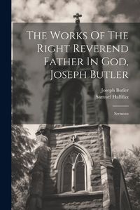 Cover image for The Works Of The Right Reverend Father In God, Joseph Butler