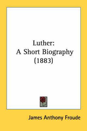 Luther: A Short Biography (1883)