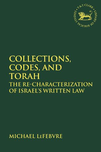 Cover image for Collections, Codes, and Torah: The Re-characterization of Israel's Written Law