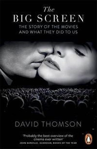 Cover image for The Big Screen: The Story of the Movies and What They Did to Us