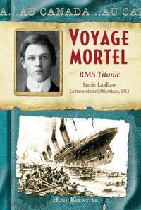 Cover image for Au Canada: Voyage Mortel: RMS Titanic, Jamie Laidlaw, La Travers?e de l'Atlantique, 1912