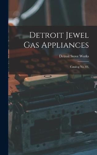 Cover image for Detroit Jewel Gas Appliances: Catalog No. 83.