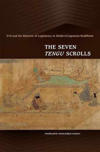Cover image for The Seven Tengu Scrolls: Evil and the Rhetoric of Legitimacy in Medieval Japanese Buddhism