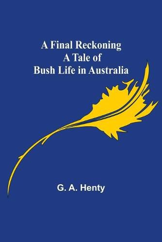 Cover image for A Final Reckoning A Tale of Bush Life in Australia