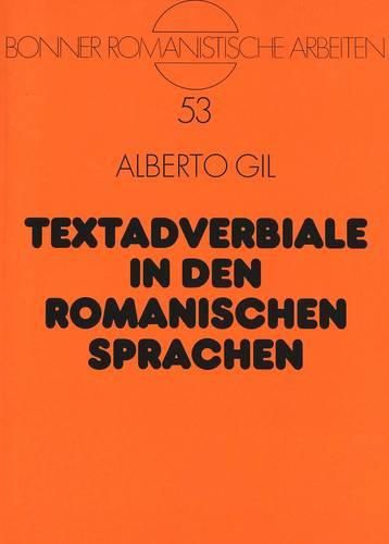 Cover image for Textadverbiale in Den Romanischen Sprachen: Eine Integrale Studie Zu Konnektoren Und Modalisatoren Im Spanischen, Franzoesischen Und Italienischen