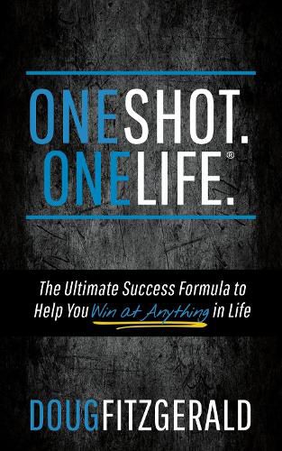 Cover image for OneShot. OneLife. (R): The Ultimate Success Formula to Help You Win At Anything In Life