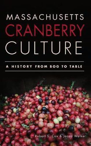 Cover image for Massachusetts Cranberry Culture: A History from Bog to Table