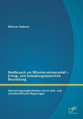 Cover image for Niessbrauch am Mitunternehmeranteil - Ertrag- und Schenkungsteuerliche Beurteilung: Gestaltungsmoeglichkeiten durch zivil- und schuldrechtliche Regelungen