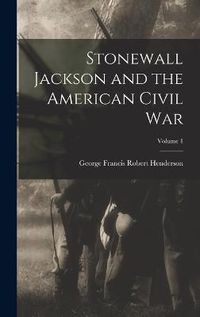 Cover image for Stonewall Jackson and the American Civil War; Volume 1