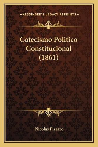 Cover image for Catecismo Politico Constitucional (1861)