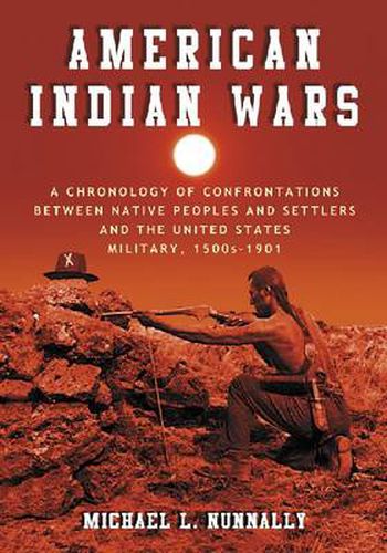 Cover image for American Indian Wars: A Chronology of Confrontations Between Native Peoples and Settlers and the United States Military, 1500s-1901