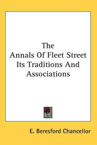 Cover image for The Annals Of Fleet Street Its Traditions And Associations