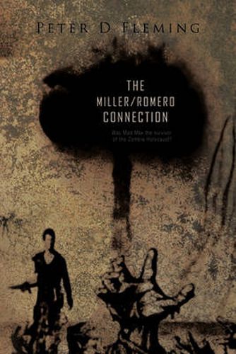 The a 'Miller/Romero Connection ): Was Mad Max the Survivor of the Zombie Holocaust?