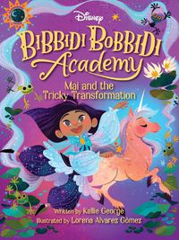 Cover image for Disney Bibbidi Bobbidi Academy #2: Mai and the Tricky Transformation
