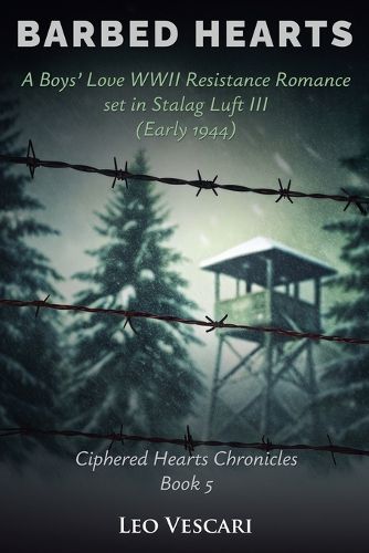 Cover image for Barbed Hearts - A Boys' Love WWII Resistance Romance set in Stalag Luft III (Early 1944)