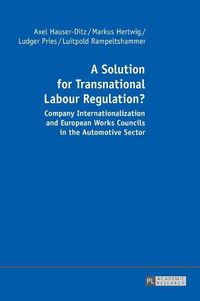Cover image for A Solution for Transnational Labour Regulation?: Company Internationalization and European Works Councils in the Automotive Sector