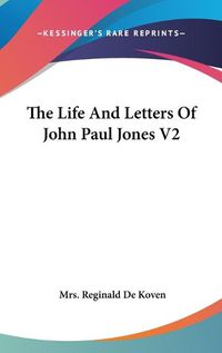 Cover image for The Life and Letters of John Paul Jones V2
