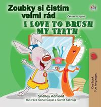 Cover image for I Love to Brush My Teeth (Czech English Bilingual Book for Kids)