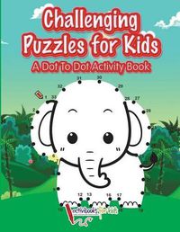 Cover image for Challenging Puzzles for Kids: A Dot To Dot Activity Book