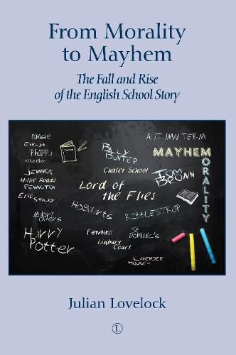 Cover image for From Morality to Mayhem: The Fall and Rise of the English School Story