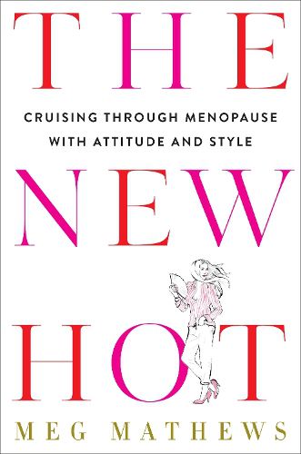 Cover image for The New Hot: Cruising Through Menopause with Attitude and Style