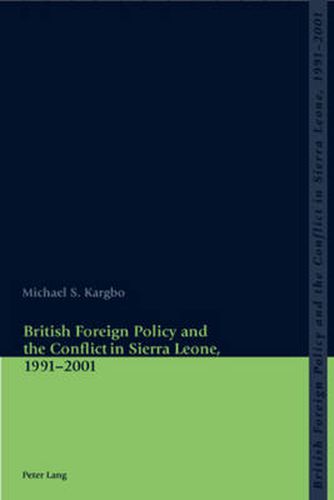 Cover image for British Foreign Policy and the Conflict in Sierra Leone, 1991-2001