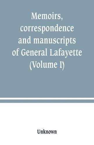 Cover image for Memoirs, correspondence and manuscripts of General Lafayette (Volume I)