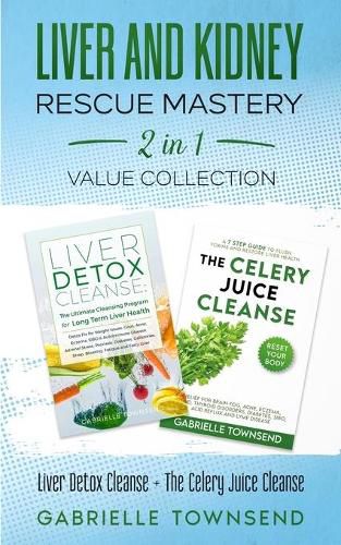 Cover image for Liver and Kidney Rescue Mastery 2 in 1 Value Collection: Detox Fix for Thyroid, Weight Issues, Gout, Acne, Eczema, Psoriasis, Diabetes and Acid Reflux