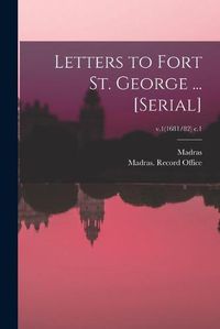 Cover image for Letters to Fort St. George ... [serial]; v.1(1681/82) c.1