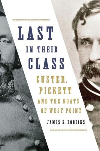 Cover image for Last in Their Class: Custer, Pickett and the Goats of West Point