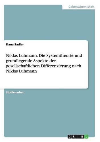 Cover image for Niklas Luhmann. Die Systemtheorie und grundlegende Aspekte der gesellschaftlichen Differenzierung nach Niklas Luhmann