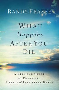 Cover image for What Happens After You Die: A Biblical Guide to Paradise, Hell, and Life After Death