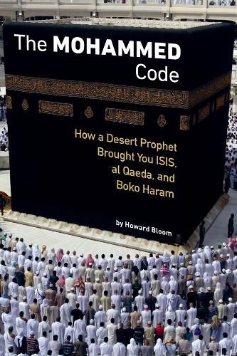 The Muhammad Code: How a Desert Prophet Brought You ISIS, al Qaeda, and Boko Haram