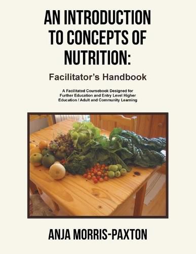 Cover image for An Introduction to Concepts of Nutrition: Facilitator's Handbook: A Facilitated Coursebook Designed for Further Education and Entry Level Higher Education / Adult and Community Learning