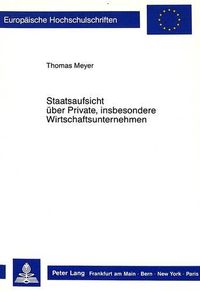 Cover image for Staatsaufsicht Ueber Private, Insbesondere Wirtschaftsunternehmen